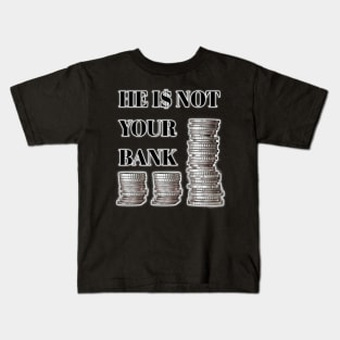 He is not your bank Kids T-Shirt